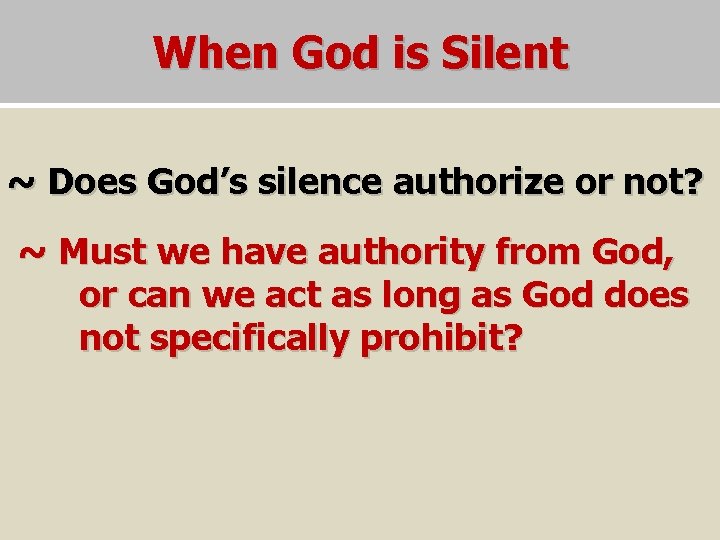 When God is Silent ~ Does God’s silence authorize or not? ~ Must we