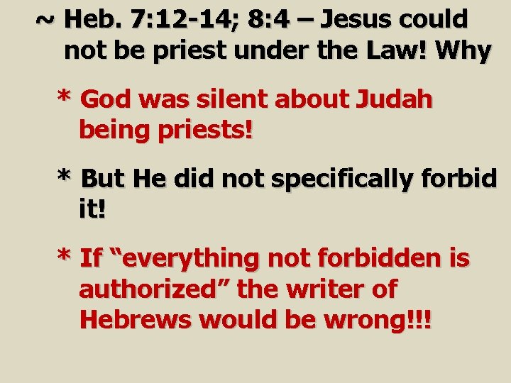 ~ Heb. 7: 12 -14; 8: 4 – Jesus could not be priest under