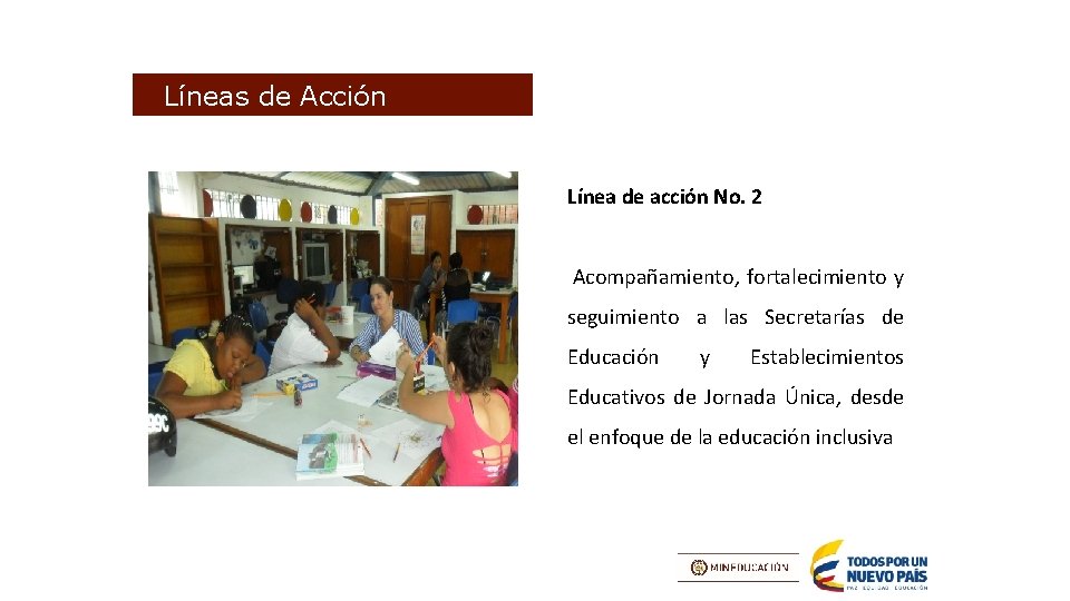 Líneas de Acción Línea de acción No. 2 Acompañamiento, fortalecimiento y seguimiento a las