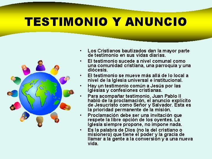 TESTIMONIO Y ANUNCIO • • Los Cristianos bautizados dan la mayor parte de testimonio