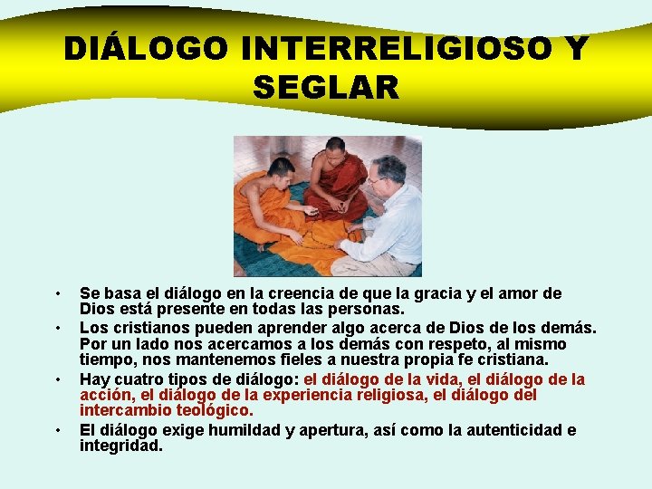 DIÁLOGO INTERRELIGIOSO Y SEGLAR • • Se basa el diálogo en la creencia de