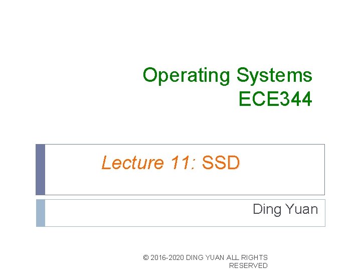 Operating Systems ECE 344 Lecture 11: SSD Ding Yuan © 2016 -2020 DING YUAN