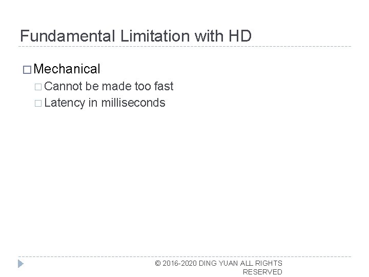 Fundamental Limitation with HD � Mechanical � Cannot be made too fast � Latency