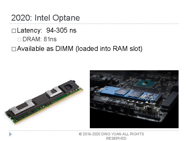 2020: Intel Optane � Latency: � DRAM: 94 -305 ns 81 ns � Available