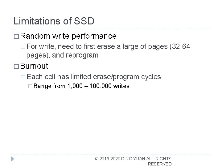 Limitations of SSD � Random write performance � For write, need to first erase