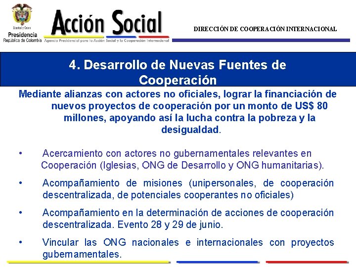 DIRECCIÓN DE COOPERACIÓN INTERNACIONAL 4. Desarrollo de Nuevas Fuentes de Cooperación Mediante alianzas con