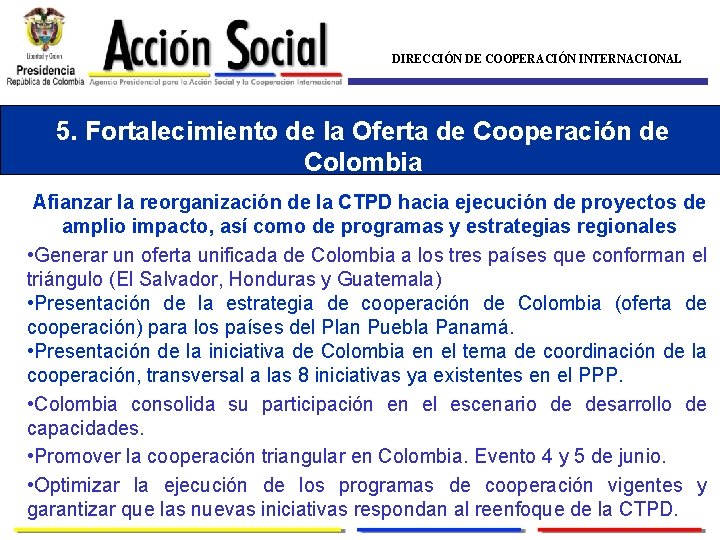 DIRECCIÓN DE COOPERACIÓN INTERNACIONAL 5. Fortalecimiento de la Oferta de Cooperación de Colombia Afianzar