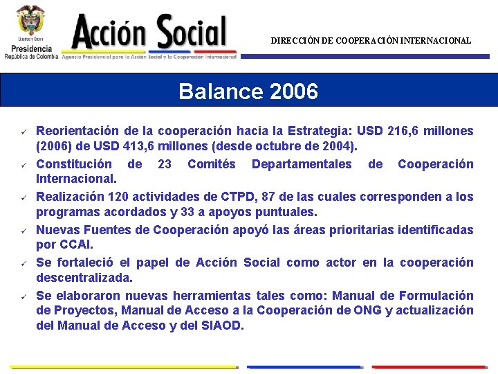 DIRECCIÓN DE COOPERACIÓN INTERNACIONAL Balance 2006 ü ü ü Reorientación de la cooperación hacia