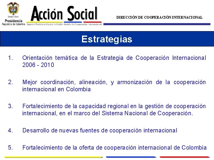 DIRECCIÓN DE COOPERACIÓN INTERNACIONAL Estrategias 1. Orientación temática de la Estrategia de Cooperación Internacional