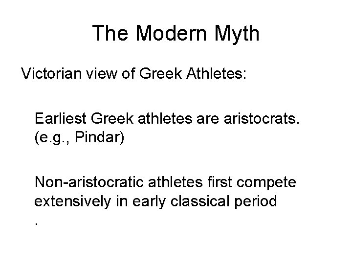 The Modern Myth Victorian view of Greek Athletes: Earliest Greek athletes are aristocrats. (e.