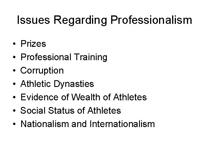 Issues Regarding Professionalism • • Prizes Professional Training Corruption Athletic Dynasties Evidence of Wealth