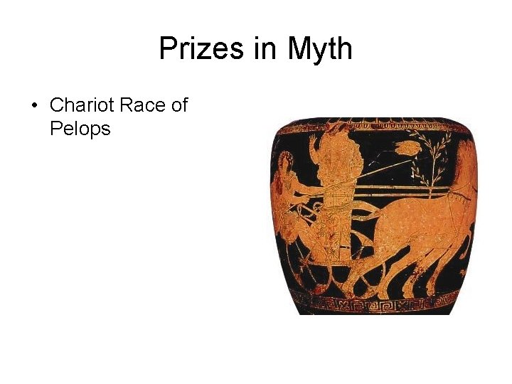 Prizes in Myth • Chariot Race of Pelops 