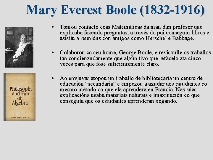 Mary Everest Boole (1832 -1916) • Tomou contacto coas Matemáticas da man dun profesor