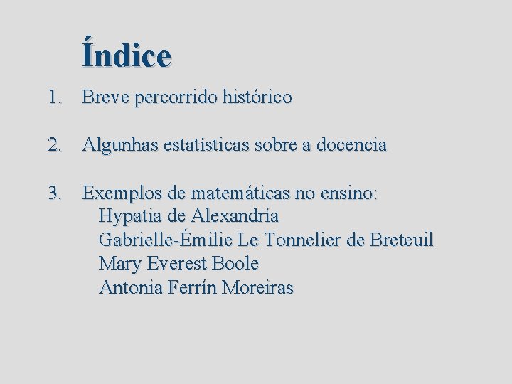 Índice 1. Breve percorrido histórico 2. Algunhas estatísticas sobre a docencia 3. Exemplos de