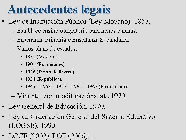 Antecedentes legais • Ley de Instrucción Pública (Ley Moyano). 1857. – Establece ensino obrigatorio