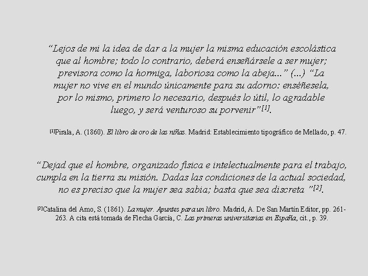 “Lejos de mi la idea de dar a la mujer la misma educación escolástica