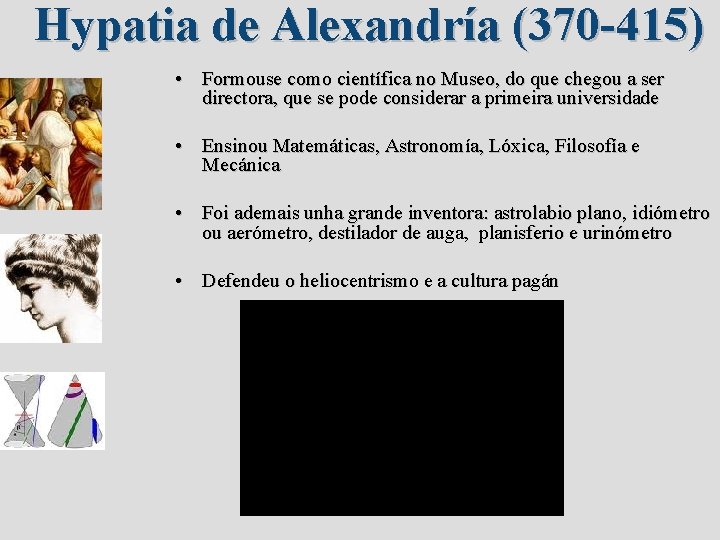 Hypatia de Alexandría (370 -415) • Formouse como científica no Museo, do que chegou