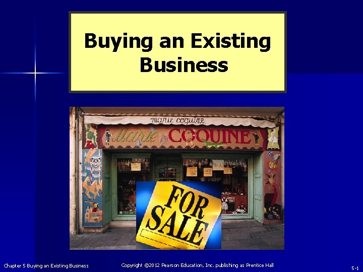 Buying an Existing Business Chapter 5 Buying an Existing Business Copyright © 2012 Pearson