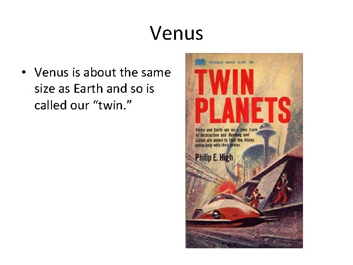 Venus • Venus is about the same size as Earth and so is called