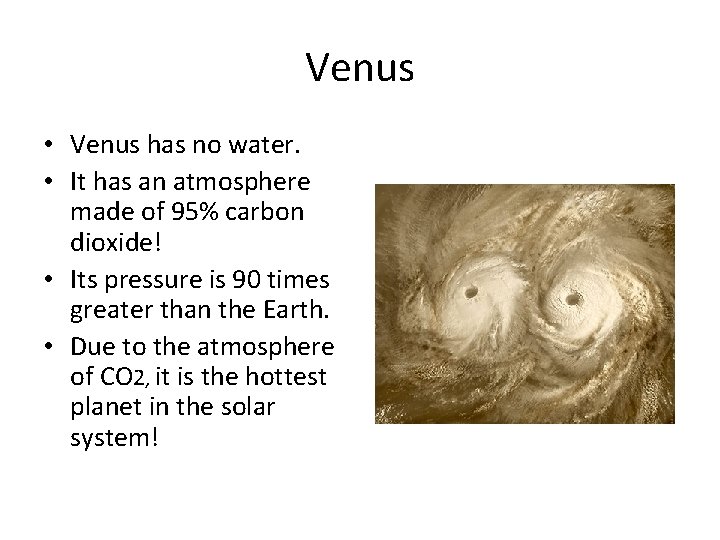 Venus • Venus has no water. • It has an atmosphere made of 95%