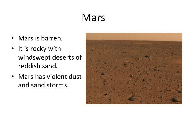 Mars • Mars is barren. • It is rocky with windswept deserts of reddish