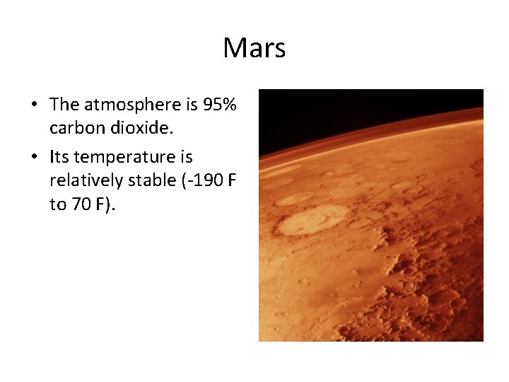 Mars • The atmosphere is 95% carbon dioxide. • Its temperature is relatively stable