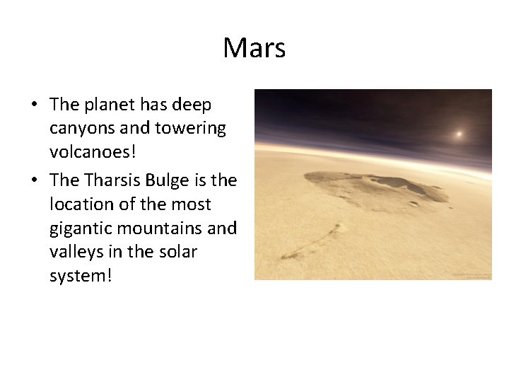 Mars • The planet has deep canyons and towering volcanoes! • The Tharsis Bulge