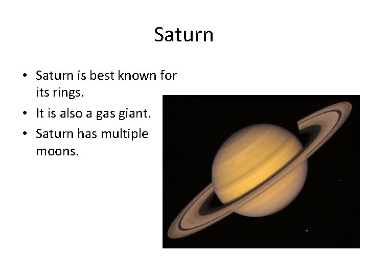 Saturn • Saturn is best known for its rings. • It is also a