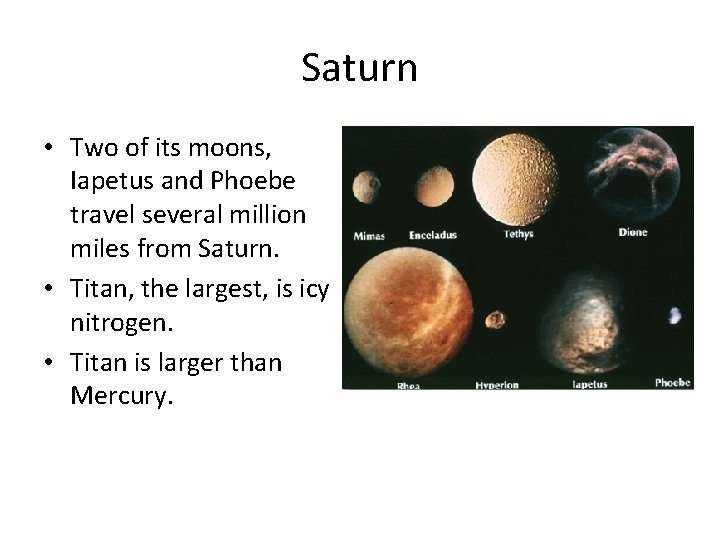 Saturn • Two of its moons, Iapetus and Phoebe travel several million miles from