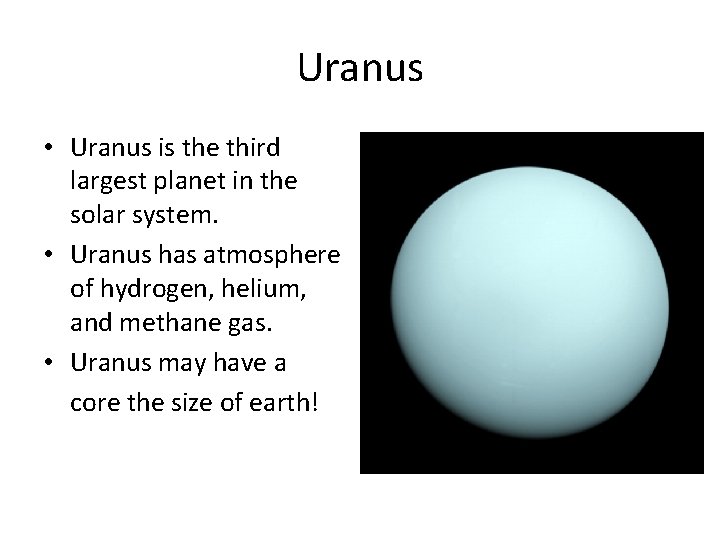 Uranus • Uranus is the third largest planet in the solar system. • Uranus