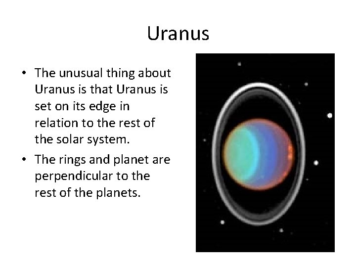 Uranus • The unusual thing about Uranus is that Uranus is set on its