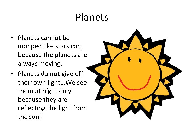 Planets • Planets cannot be mapped like stars can, because the planets are always