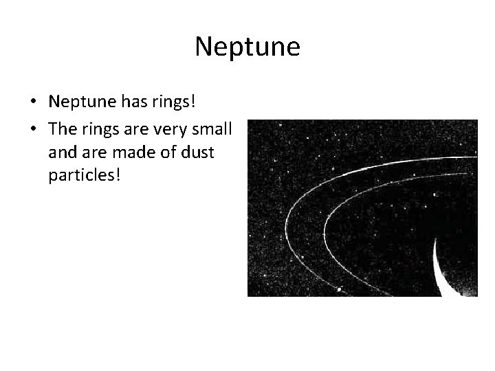 Neptune • Neptune has rings! • The rings are very small and are made