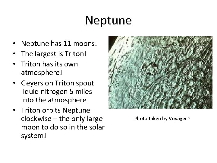 Neptune • Neptune has 11 moons. • The largest is Triton! • Triton has