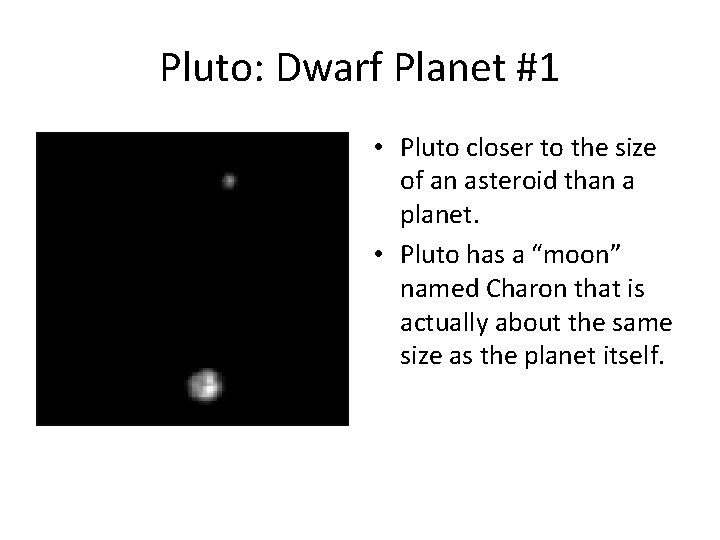 Pluto: Dwarf Planet #1 • Pluto closer to the size of an asteroid than