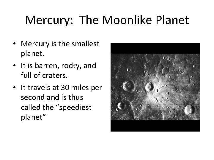 Mercury: The Moonlike Planet • Mercury is the smallest planet. • It is barren,