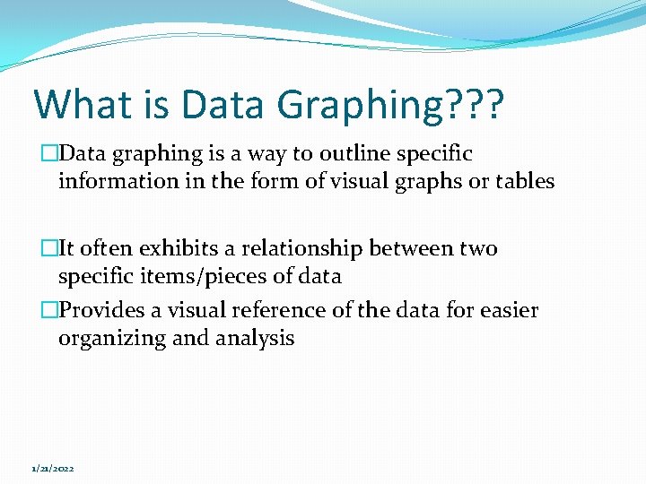 What is Data Graphing? ? ? �Data graphing is a way to outline specific