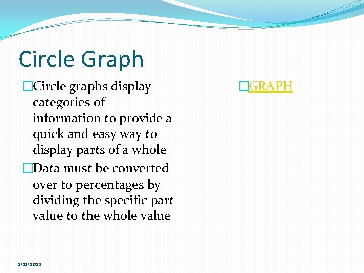 Circle Graph �Circle graphs display categories of information to provide a quick and easy