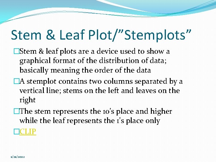 Stem & Leaf Plot/”Stemplots” �Stem & leaf plots are a device used to show