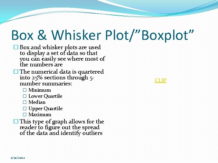 Box & Whisker Plot/”Boxplot” � Box and whisker plots are used to display a