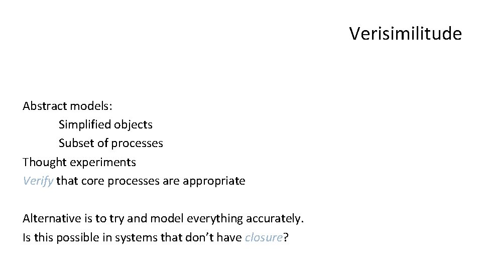 Verisimilitude Abstract models: Simplified objects Subset of processes Thought experiments Verify that core processes