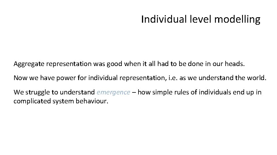 Individual level modelling Aggregate representation was good when it all had to be done