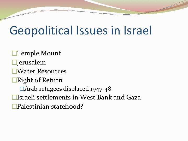 Geopolitical Issues in Israel �Temple Mount �Jerusalem �Water Resources �Right of Return �Arab refugees