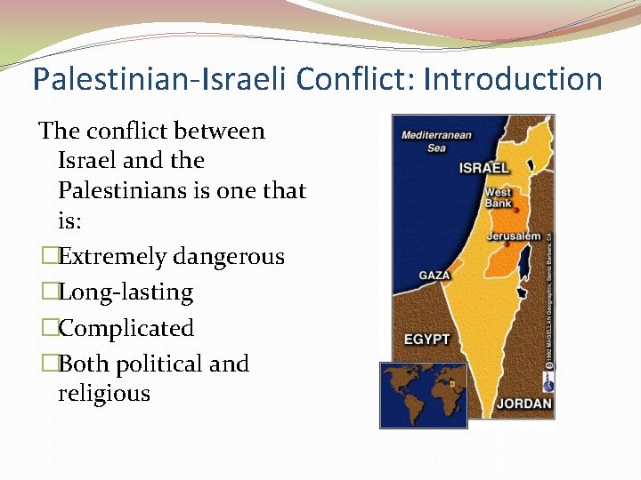 Palestinian-Israeli Conflict: Introduction The conflict between Israel and the Palestinians is one that is: