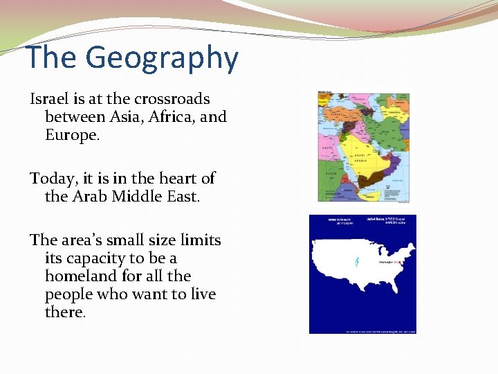 The Geography Israel is at the crossroads between Asia, Africa, and Europe. Today, it