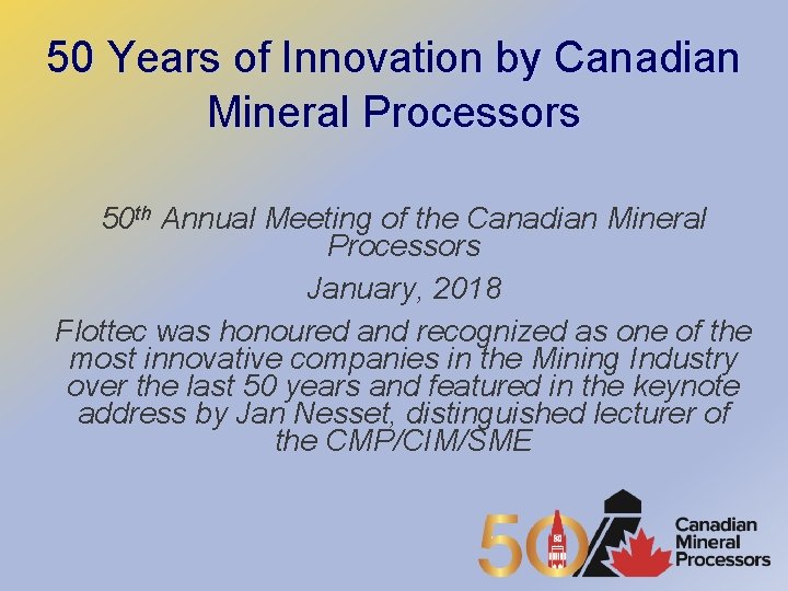 50 Years of Innovation by Canadian Mineral Processors 50 th Annual Meeting of the