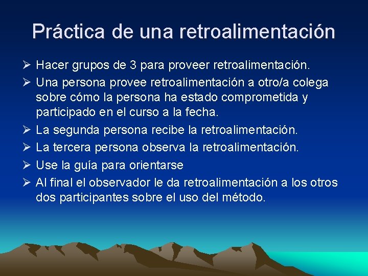 Práctica de una retroalimentación Ø Hacer grupos de 3 para proveer retroalimentación. Ø Una