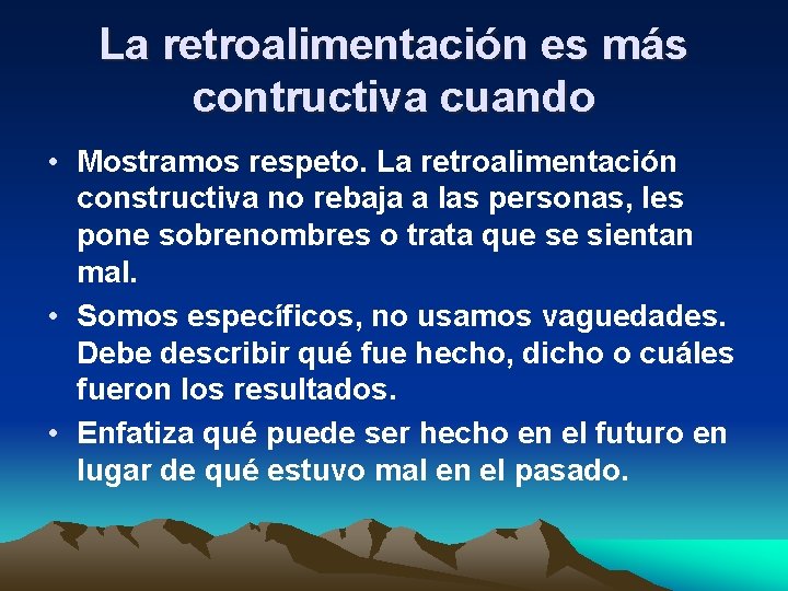 La retroalimentación es más contructiva cuando • Mostramos respeto. La retroalimentación constructiva no rebaja