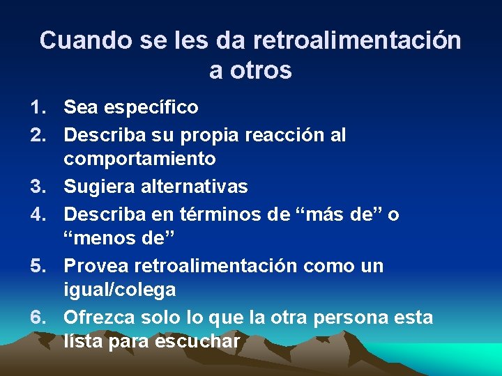 Cuando se les da retroalimentación a otros 1. Sea específico 2. Describa su propia