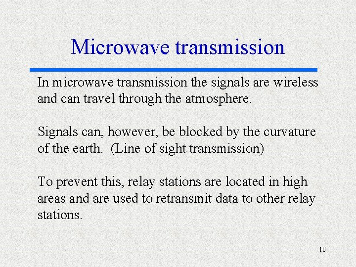 Microwave transmission In microwave transmission the signals are wireless and can travel through the